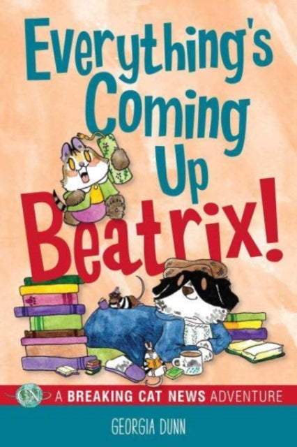 Everything's Coming Up Beatrix! : A Breaking Cat News Adventure-9781524879747