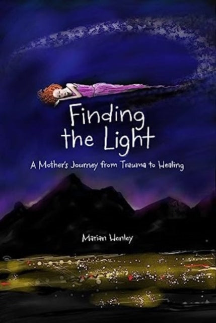 Finding the Light : A Mother's Journey from Trauma to Healing-9781524884697