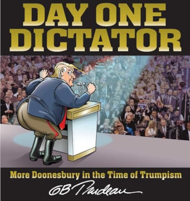 Day One Dictator : More Doonesbury in the Time of Trumpism-9781524894344