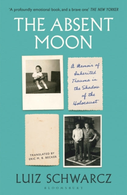 The Absent Moon : A Memoir of Inherited Trauma in the Shadow of the Holocaust-9781526653895