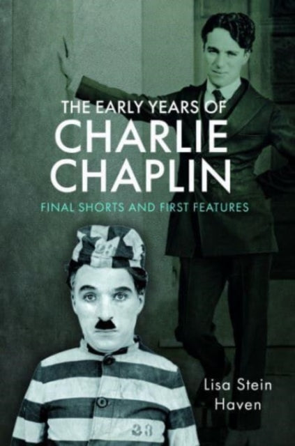 The Early Years of Charlie Chaplin : Final Shorts and First Features-9781526780720