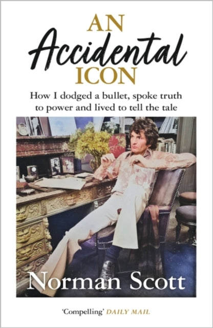 An Accidental Icon : How I dodged a bullet, spoke truth to power and lived to tell the tale-9781529370324