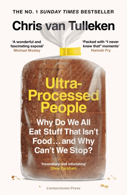 Ultra-Processed People : Why Do We All Eat Stuff That Isn't Food ... and Why Can't We Stop?