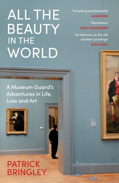 All the Beauty in the World : A Museum Guard's Adventures in Life, Loss and Art-9781529924596