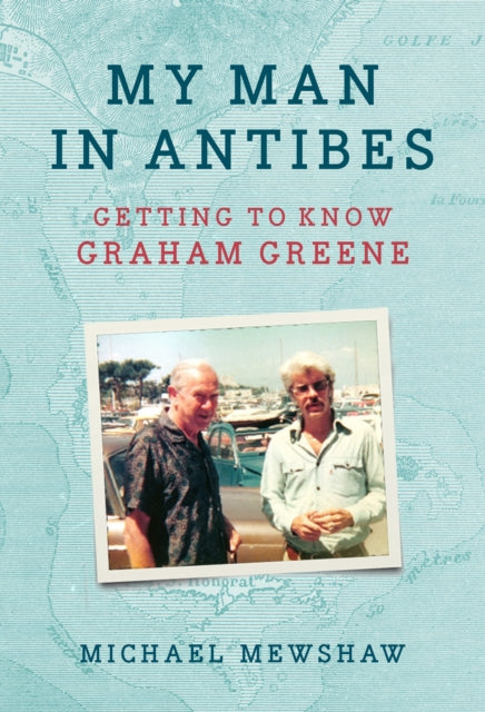 My Man in Antibes : Getting to Know Graham Greene-9781567927191