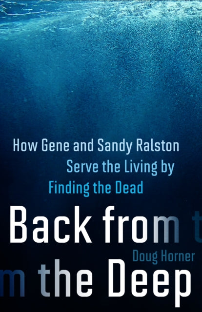 Back From The Deep : How Gene and Sandy Ralston Serve the Living by Finding the Dead-9781586423841