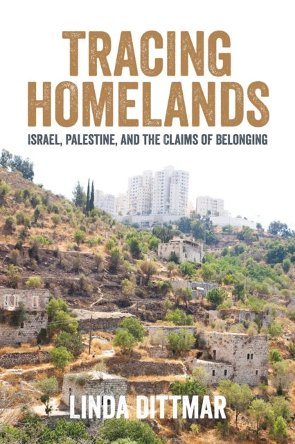 Tracing Homelands : Israel, Palestine, and the Claims of Belonging-9781623717506