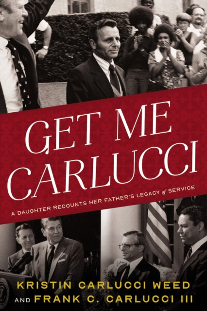 Get Me Carlucci : A Daughter Recounts Her Father's Legacy of Service-9781633310834