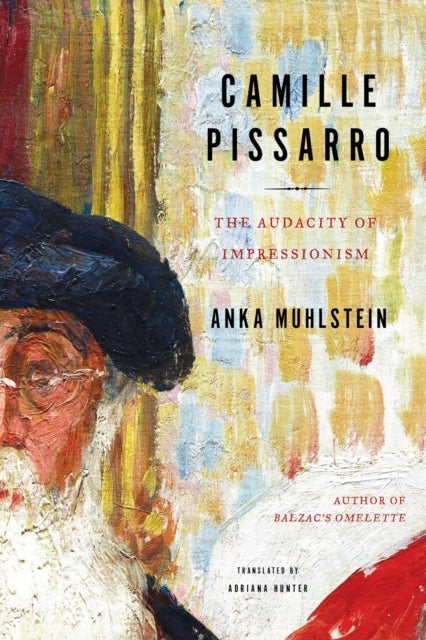 Camille Pissarro : The Audacity of Impressionism-9781635421705