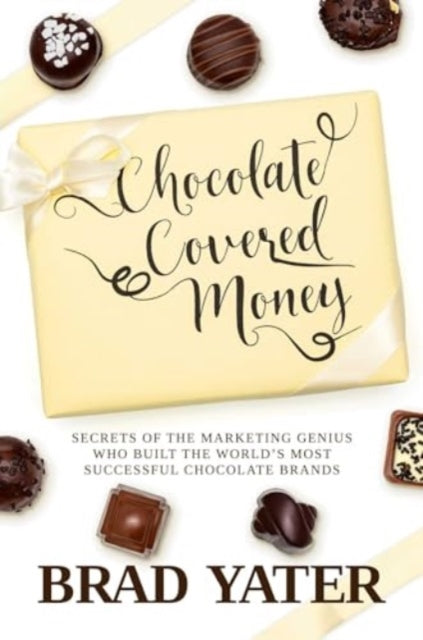 Chocolate Covered Money : Secrets of the Marketing Genius Who Built the World's Most Successful Chocolate Brands-9781637588079