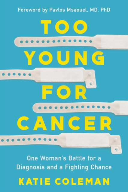 Too Young for Cancer : One Woman's Battle for a Diagnosis and a Fighting Chance-9781639109449