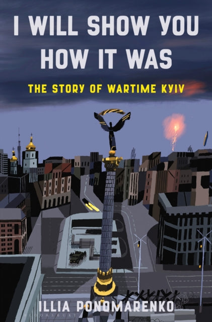 I Will Show You How It Was : The Story of Wartime Kyiv-9781639733873