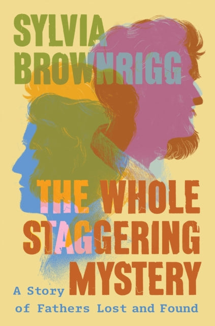 The Whole Staggering Mystery : A Story of Fathers Lost and Found-9781640096561