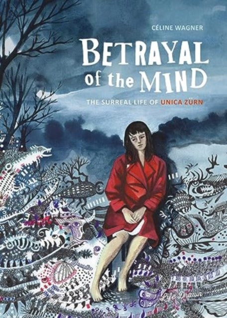 Betrayal of the Mind : The Surreal Life of Unica Zurn-9781643375953