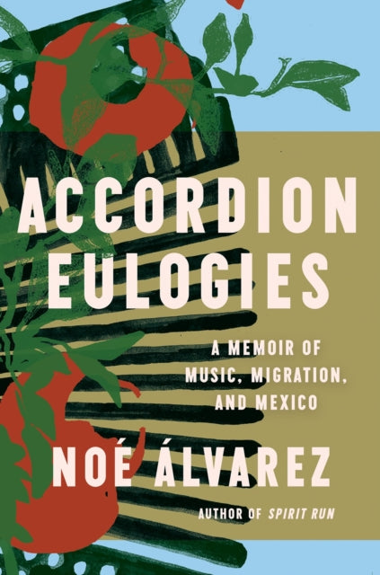 Accordion Eulogies : A Memoir of Music, Migration, and Mexico-9781646220892