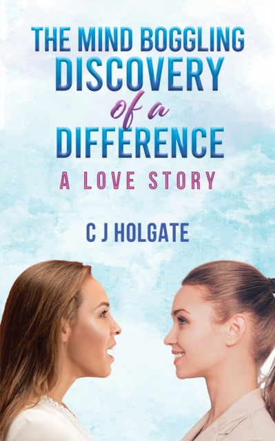 The Mind Boggling Discovery of a Difference : A Love Story-9781649796929