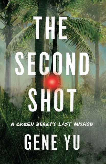 The Second Shot : A Green Beret's Last Mission-9781662510564