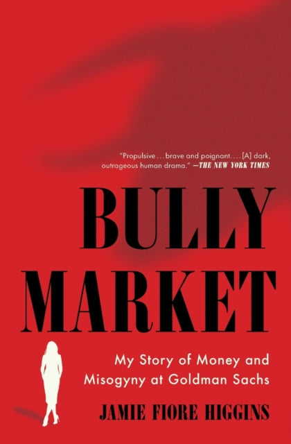 Bully Market : My Story of Money and Misogyny at Goldman Sachs-9781668001035