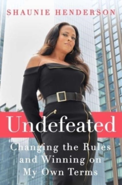 Undefeated : Changing the Rules and Winning on My Own Terms-9781668012222