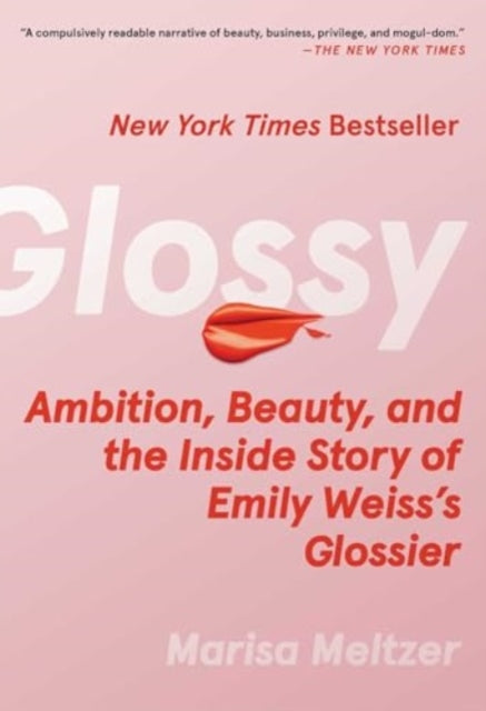 Glossy : Ambition, Beauty, and the Inside Story of Emily Weiss's Glossier-9781668082898