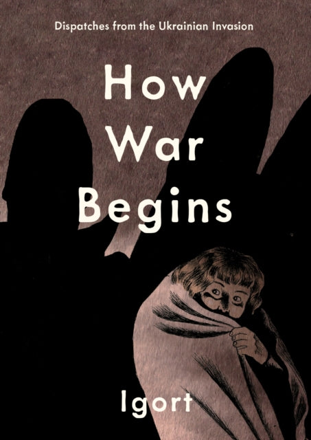 How War Begins : Dispatches from the Ukrainian Invasion-9781683969242