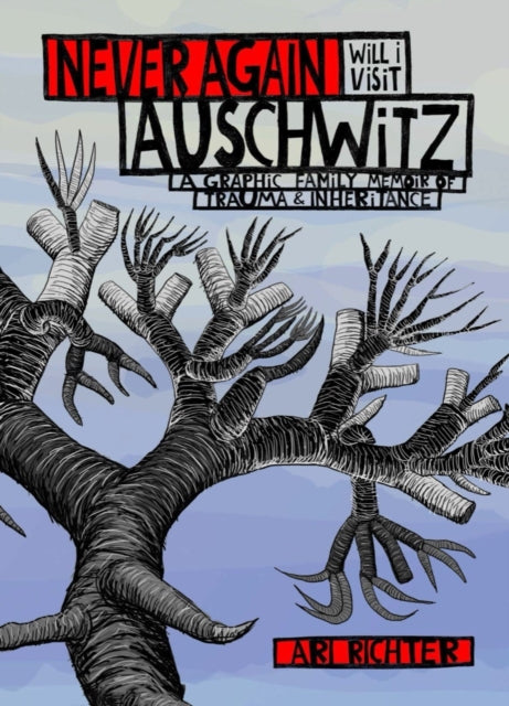 Never Again Will I Visit Auschwitz : A Graphic Family Memoir of Trauma & Inheritance-9781683969624