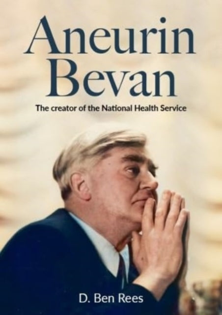 Aneurin Bevan - The Creator of the National Health Service-9781739337339