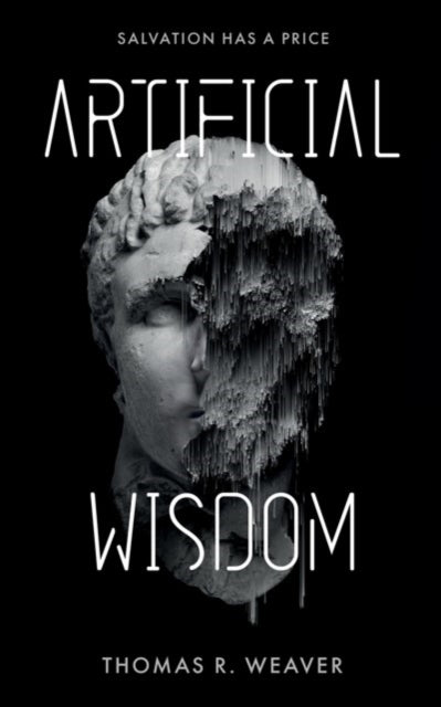 Artificial Wisdom : The unputdownable climate & AI technothriller for fans of murder-mystery and fast-paced twists and turns-9781739434304