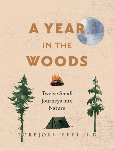 A Year in the Woods : Twelve Small Journeys into Nature-9781778400766
