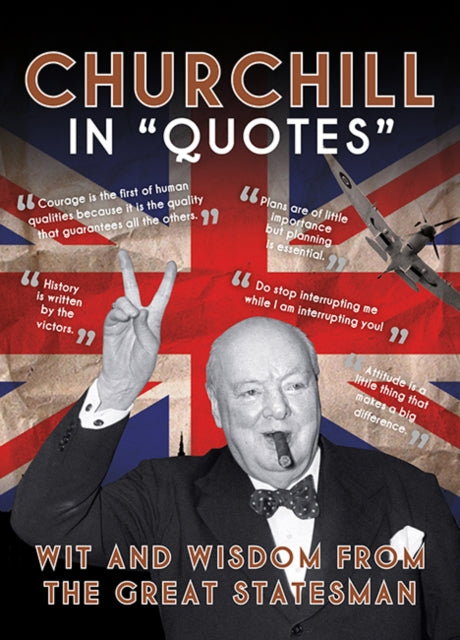 Churchill in Quotes : Wit and Wisdom from the Great Statesman-9781781454800