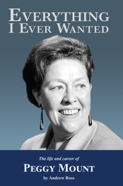 Everything I Ever Wanted : The Biograph of Peggy Mount-9781781963838