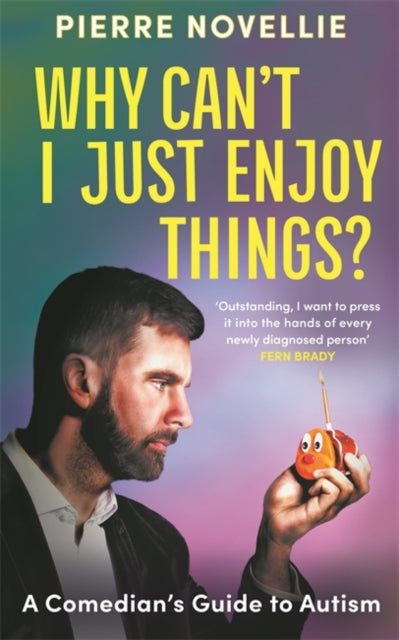 Why Can't I Just Enjoy Things? : A Comedian's Guide to Autism-9781785121012