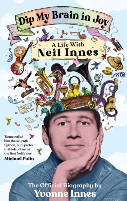 Dip My Brain in Joy: A Life With Neil Innes : The Official Biography-9781785121692