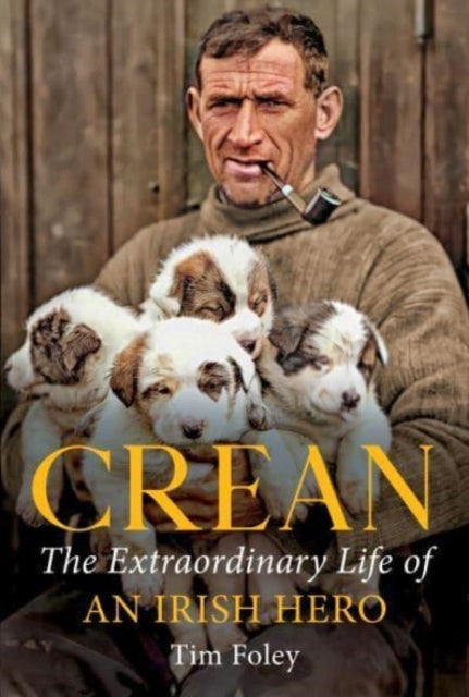 Crean : The Extraordinary Life of an Irish Hero-9781785374562