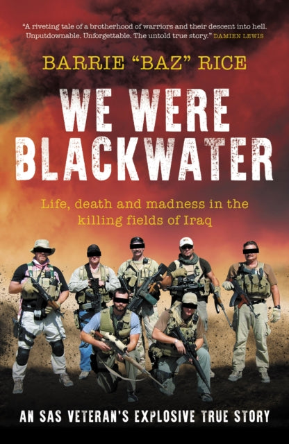 We Were Blackwater : Life, death and madness in the killing fields of Iraq - an SAS veteran's explosive true story-9781785908149