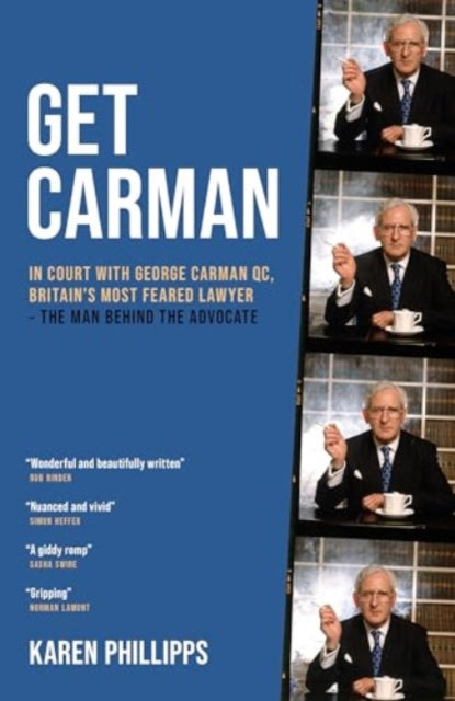 Get Carman : In court with George Carman QC, Britain's most feared lawyer - The man behind the advocate-9781785908989