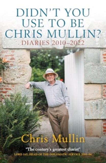 Didn't You Use To Be Chris Mullin : Diaries 2010-2022-9781785909153