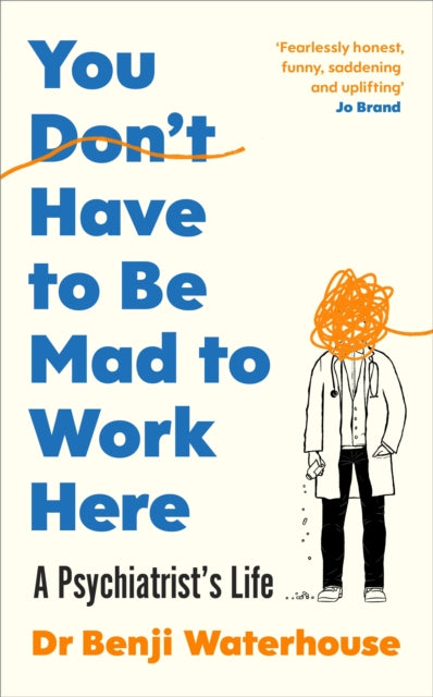 You Don't Have to Be Mad to Work Here : A Psychiatrist's Life-9781787333178