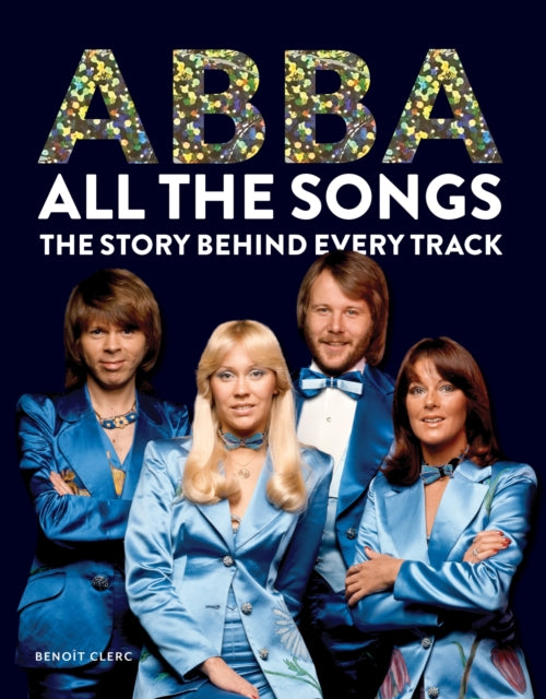 Abba: All The Songs : The Story Behind Every Track-9781788404822