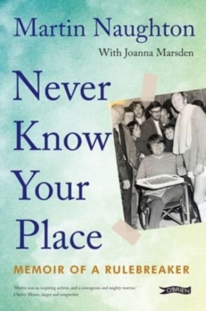 Never Know Your Place : Memoir of a Rulebreaker-9781788494526