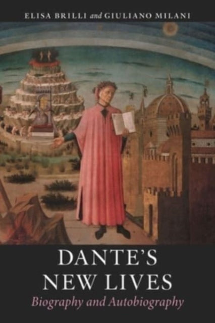 Dante's New Lives : Biography and Autobiography-9781789147810