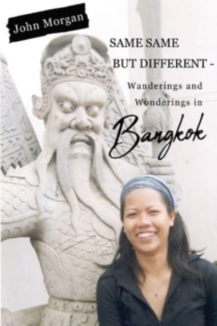 Same Same but Different - Wanderings and Wonderings in Bangkok-9781800749450