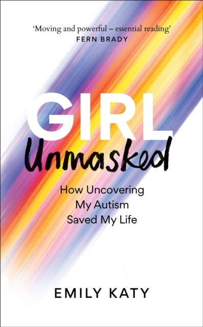 Girl Unmasked : How Uncovering My Autism Saved My Life-9781800961395