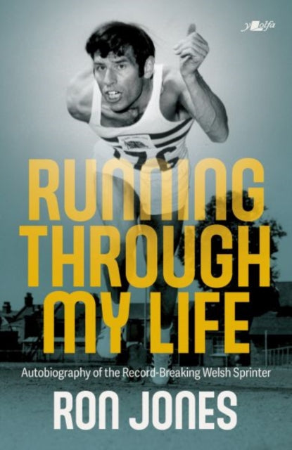 Running Through My Life : Autobiography of the record-breaking Welsh sprinter-9781800995734