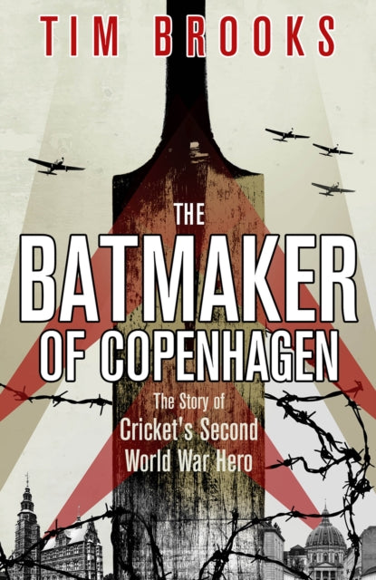 The Batmaker of Copenhagen : The Story of Cricket's Second World War Hero-9781801506977
