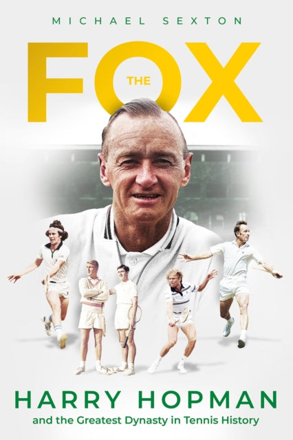 The Fox : Harry Hopman and the Greatest Dynasty in Tennis History-9781801507264