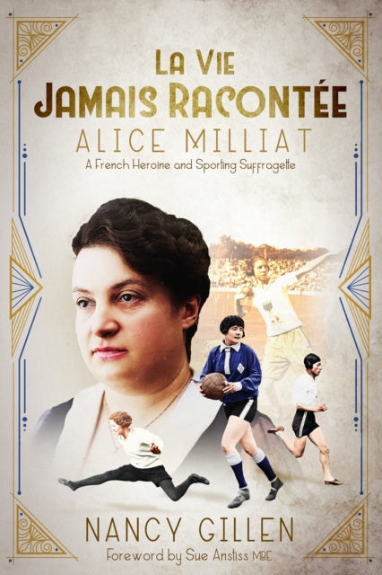 La Vie Jamais Racontee : Alice Milliat, a French Heroine and Sporting Suffragette-9781801507271