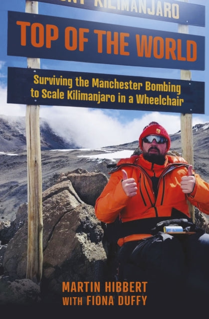 Top of the World : Surviving the Manchester Bombing to Scale Kilimanjaro in a Wheelchair-9781802471748