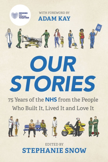 Our Stories : 75 Years of the NHS from the People Who Built It, Lived It and Love It-9781802793482