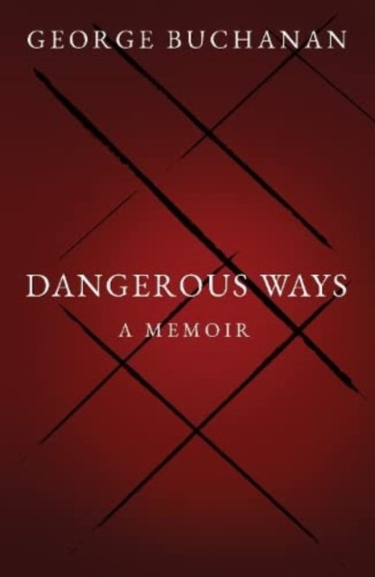 Dangerous Ways : A Memoir-9781803781549